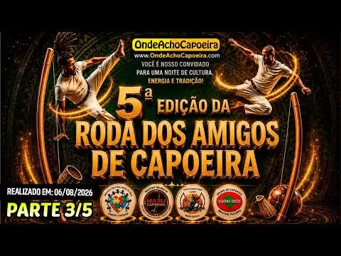 Cartaz do vídeo 06/08/2026 - 5º Edição da Roda dos Amigos de Capoeira - Parte 3/5